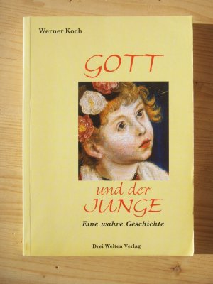 Gott und der Junge: Eine wahre Geschichte