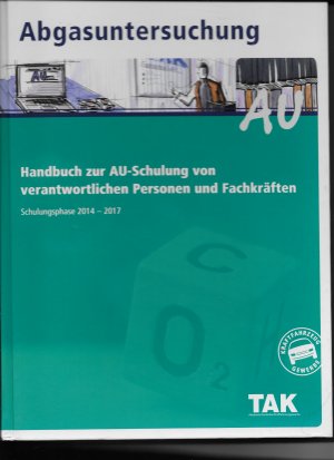 gebrauchtes Buch – Abgasuntersuchung Handbuch zur AU-Schulung von verantwortlichen Personen und Fachkräften Schulungsphase 2014 - 2017