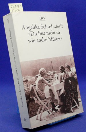 gebrauchtes Buch – Angelika Schrobsdorff – "Du bist nicht so wie andre Mütter" - Die Geschichte einer leidenschaftlichen Frau