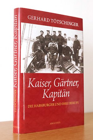 gebrauchtes Buch – Gerhard Tötschinger – Kaiser,Gärtner, Kapitän. Die Habsburger und ihre Berufe