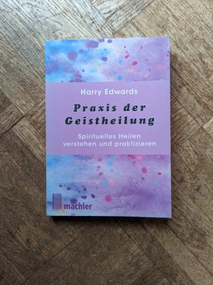 gebrauchtes Buch – Harry Edwards – Praxis der Geistheilung - Spirituelles Heilen verstehen und praktizieren