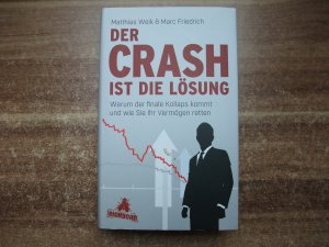 gebrauchtes Buch – Weik, Matthias; Friedrich – Der Crash ist die Lösung - Warum der finale Kollaps kommt und wie Sie Ihr Vermögen retten