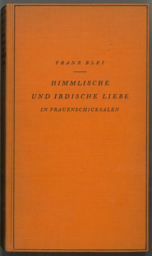 Himmlische und irdische Liebe in Frauenschicksalen.