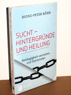 Sucht - Hintergründe und Heilung - Abhängigkeit verstehen und überwinden