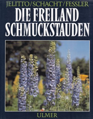 Die Freiland-Schmuckstauden - Handbuch und Lexikon der winterharten Gartenstauden