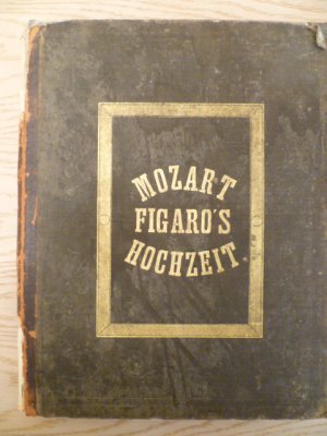 Le Nozze di Figaro. Die Hochzeit des Figaro. Komische Oper in 4 Aufzügen. Vollständiger Klavierauszug. Neue Ausgabe mit der Partitur verglichen. Mainz […]