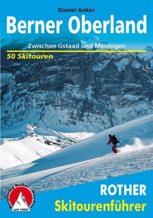 gebrauchtes Buch – Daniel Anker – Skitourenführer Berner Oberland. 50 Skitouren. Zwischen Gstaad und Meiringen.