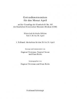 gebrauchtes Buch – Gottesdienstmenäum für den Monat April, auf der Grundlage der Handschrift Sin. 165 des Staatlichen Historischen Museums Moskau (GIM). Historisch-kritische Edition, Teil 3: 20. bis 30. April - 1. Teilband: Akoluthien für den 20.-24. April