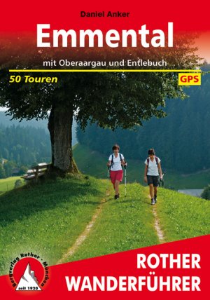 Emmental. 50 Touren. Mit GPS-Daten. mit Oberaargau und Entlebuch.