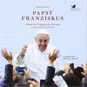 Papst Franziskus: Wider die Trägheit des Herzens [Hörbuch/Audio-CD]