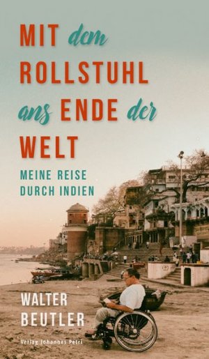 Mit dem Rollstuhl ans Ende der Welt Meine Reise durch Indien