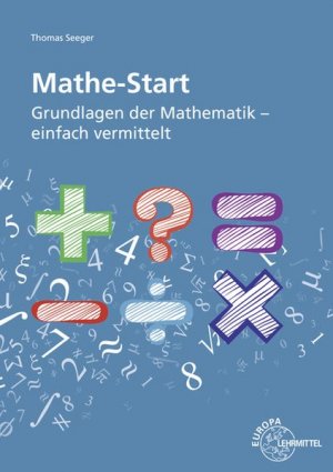 Mathe-Start Grundlagen der Mathematik - einfach vermittelt