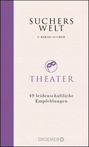 gebrauchtes Buch – Sucher, C. Bernd – Suchers Welt: Theater 49 leidenschaftliche Empfehlungen