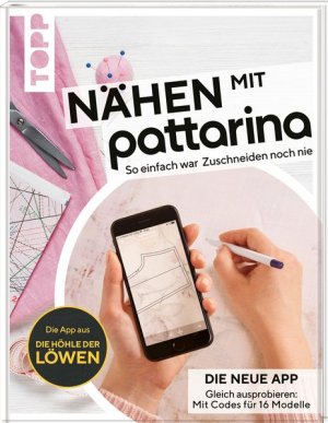 gebrauchtes Buch – Nähen mit Pattarina (Die App bekannt aus Die Höhle der Löwen) So einfach war Zuschneiden noch nie. Gleich ausprobieren: Die neue App. Mit Codes für 15 Modelle