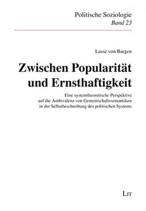 Zwischen Popularität und Ernsthaftigkeit: Eine systemtheoretische Perspektive auf die Ambivalenz von Gemeinschaftssemantiken in der Selbstbeschreibung des politischen Systems