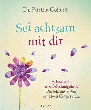 gebrauchtes Buch – Collard, Patrizia und Diane Weltzien – Sei achtsam mit dir Achtsamkeit und Selbstmitgefühl: Der leichteste Weg, dir etwas Gutes zu tun