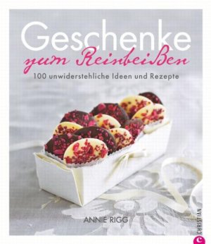 gebrauchtes Buch – Annie Rigg – Geschenke zum Reinbeißen 100 unwiderstehliche Ideen und Rezepte