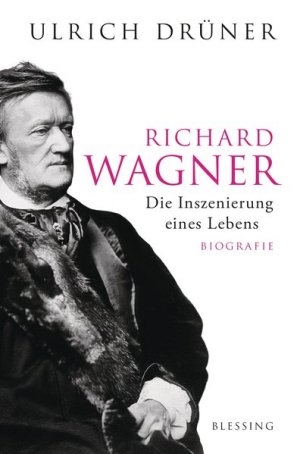 Richard Wagner. Die Inszenierung eines Lebens