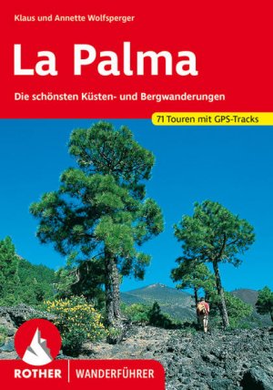 gebrauchtes Buch – Wolfsperger, Klaus und Annette Wolfsperger – La Palma. 71 Touren mit GPS-Tracks Die schönsten Küsten- und Bergwanderungen