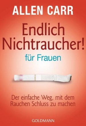 Endlich Nichtraucher - für Frauen Der einfache Weg, mit dem Rauchen Schluss zu machen