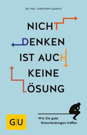 gebrauchtes Buch – Christoph Quarch – Nicht denken ist auch keine Lösung Wie Sie gute Entscheidungen treffen