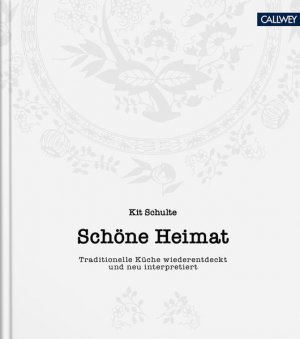 gebrauchtes Buch – Kit Schulte – Schöne Heimat Traditionelle Küche wiederentdeckt und neu interpretiert