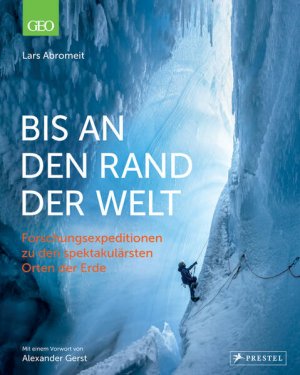 gebrauchtes Buch – Lars Abromeit – Bis an den Rand der Welt - Forschungsexpeditionen zu den spektakulärsten Orten der Erde Forschungsexpeditionen zu den spektakulärsten Orten der Erde