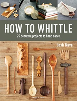 gebrauchtes Buch – Josh Nava – How to Whittle: 25 Beautiful Projects to Hand Carve