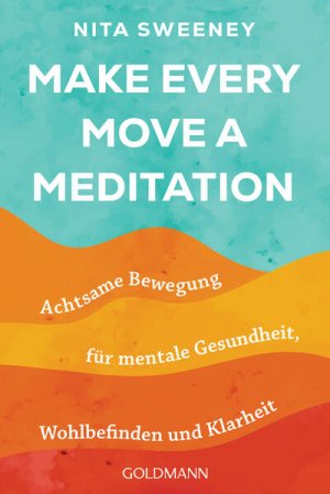 gebrauchtes Buch – Sweeney, Nita und Marion Zerbst – Make Every Move a Meditation Achtsame Bewegung für mentale Gesundheit, Wohlbefinden und Klarheit