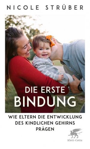 gebrauchtes Buch – Nicole Strüber – Die erste Bindung Wie Eltern die Entwicklung des kindlichen Gehirns prägen