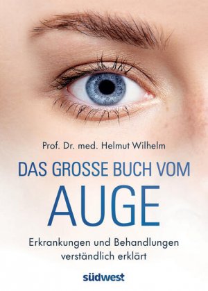 gebrauchtes Buch – Helmut Wilhelm – Das große Buch vom Auge Erkrankungen und Behandlungen verständlich erklärt