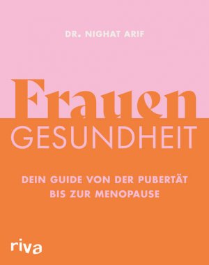 gebrauchtes Buch – Arif, Dr – Frauengesundheit Dein Guide von der Pubertät bis zur Menopause | Alles zu Hormonen, Menstruation, Schwangerschaft, Geburt, Verhütung, Sex, Geschlechtskrankheiten, Beschwerden