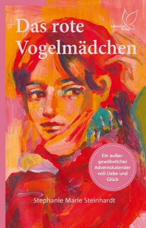 gebrauchtes Buch – Steinhardt, Stephanie Marie – Das rote Vogelmädchen Ein verliebter Roman über die Geschichte einer jungen Partnerschaft. Das Adventsbuch zum Mitträumen: die Entstehung einer Liebesgeschichte auf Augenhöhe