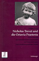 Nicholas Trevet und die Octavia Praetexta. Editio princeps des mittelalterlichen Kommentars und Untersuchungen zum pseudosenecanischen Drama