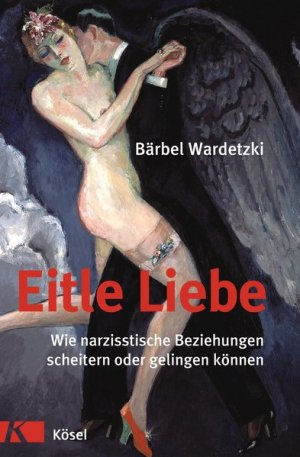 gebrauchtes Buch – Bärbel Wardetzki – Eitle Liebe: Wie narzisstische Beziehungen scheitern oder gelingen können