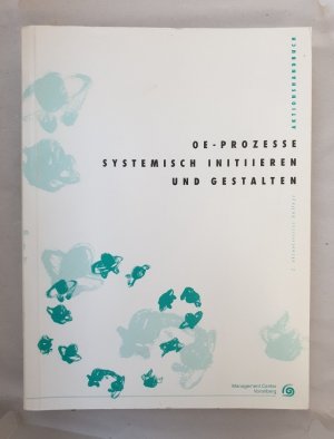 OE-Prozesse systemisch initiieren und gestalten. Aktionshandbuch.