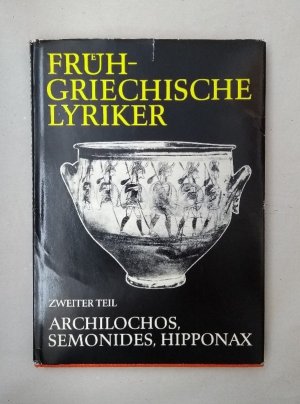 Frühgriechische Lyriker. Zweiter Teil (Die Jambographen): Archilochos, Semonides, Hipponax.