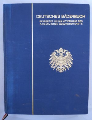 Deutsches Bäderbuch. Bearbeitet unter Mitwirkung des Kaiserlichen Gesundheitsamtes.