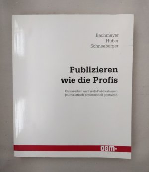 Publizieren wie die Profis. Kleinmedien und Web-Publikationen journalistisch professionell gestalten.