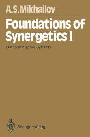 Foundations of Synergetics I: Distributed Active Systems (Springer Series in Synergetics, 51).