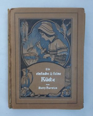 Die einfache und feine französische Küche. Unter Mitwirkung hervorragender französischer Fachleute. Herausgegeben von Betty Harwien. Mit Buchschmuck von […]