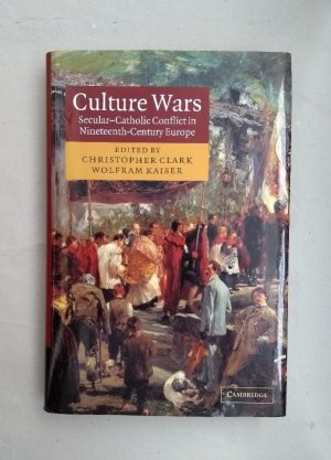 gebrauchtes Buch – Clark, Christopher and Wolfram Kaiser – Culture Wars: Secular-Catholic Conflict in Nineteenth-Century Europe.