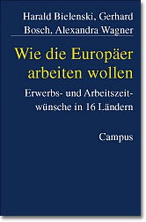 gebrauchtes Buch – Bielenski, Harald – Wie die Europäer arbeiten wollen: Erwerbs- und Arbeitszeitwünsche in 16 Ländern.