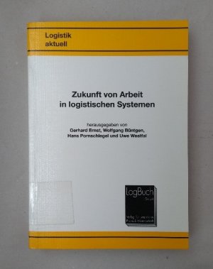 Zukunft der Arbeit in logistischen Systemen (Logistik aktuell).