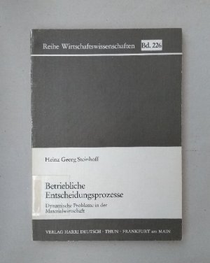 Betriebliche Entscheidungsprozesse. Dynamische Probleme in der Materialwirtschaft (=Reihe Wirtschaftswissenschaften, Bd. 226).