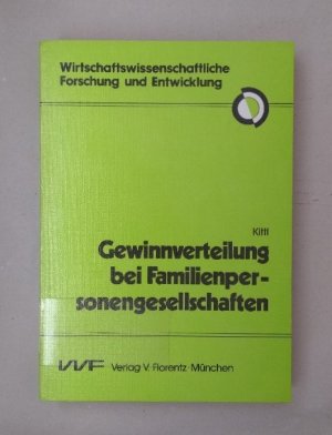 Gewinnverteilung bei Familienpersonengesellschaften: Zur einkommensteuerlichen Beurteilung angemessener Gewinnzurechnungen  (=Schriftenreihe wirtschaftswissenschaftliche Forschung und Entwicklung ; Bd. 34).