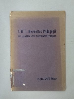 J. H. L. Meierottos Pädagogik mit Ausschuß seiner methodischen Prinzipien. Ein Beitrag zur Pädagogik des 18. Jahrhunderts. Dissertation.