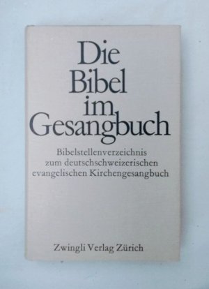 Die Bibel im Gesangbuch. Bibelstellenverzeichnis zum deutschschweizerischen evangelischen Kirchengesangbuch, mit einem systematischen Verzeichnis von […]