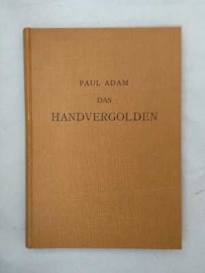 Das Handvergolden, der Blinddruck und die Lederauflage (=Lehrbücher der Buchbinderei von Paul Adam, 3).