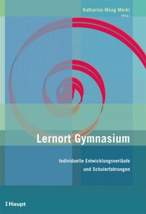 Lernort Gymnasium: Individuelle Entwicklungsverläufe und Schulerfahrungen.